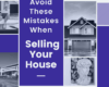 Avoid These Mistakes When Selling Your House